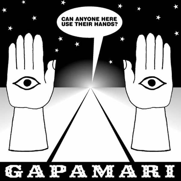 Gapamari – Can Anyone Here Use Their Hands?